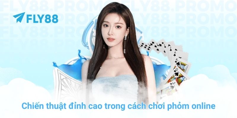 Chiến thuật đỉnh cao trong cách chơi phỏm online