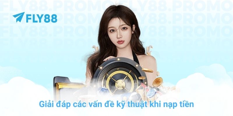 Giải đáp các vấn đề kỹ thuật khi nạp tiền