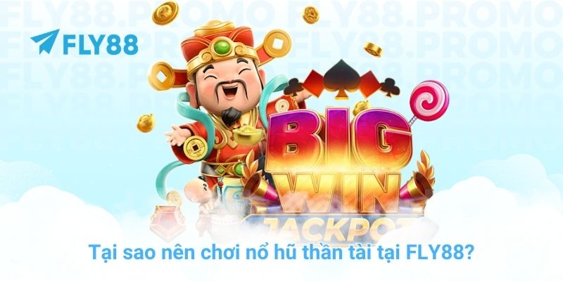 Tại sao nên chơi nổ hũ thần tài tại FLY88